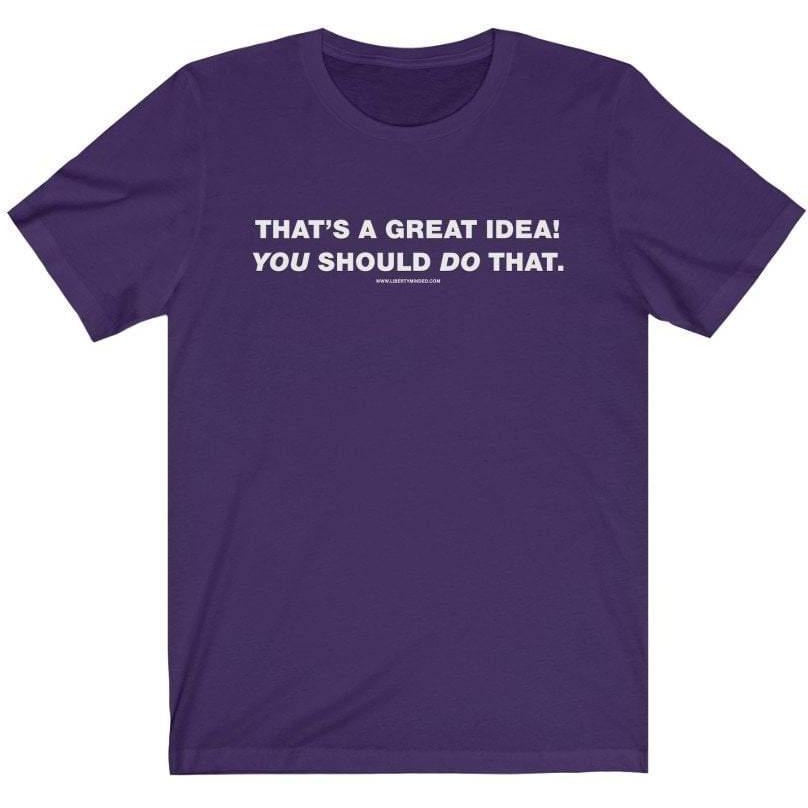 That's a great idea! You should do that. Ladies T-Shirt