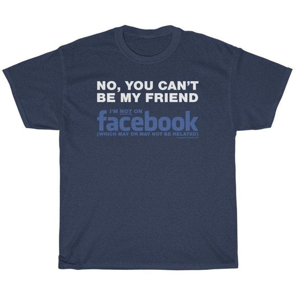 Not My Friend on Facebook T-Shirt