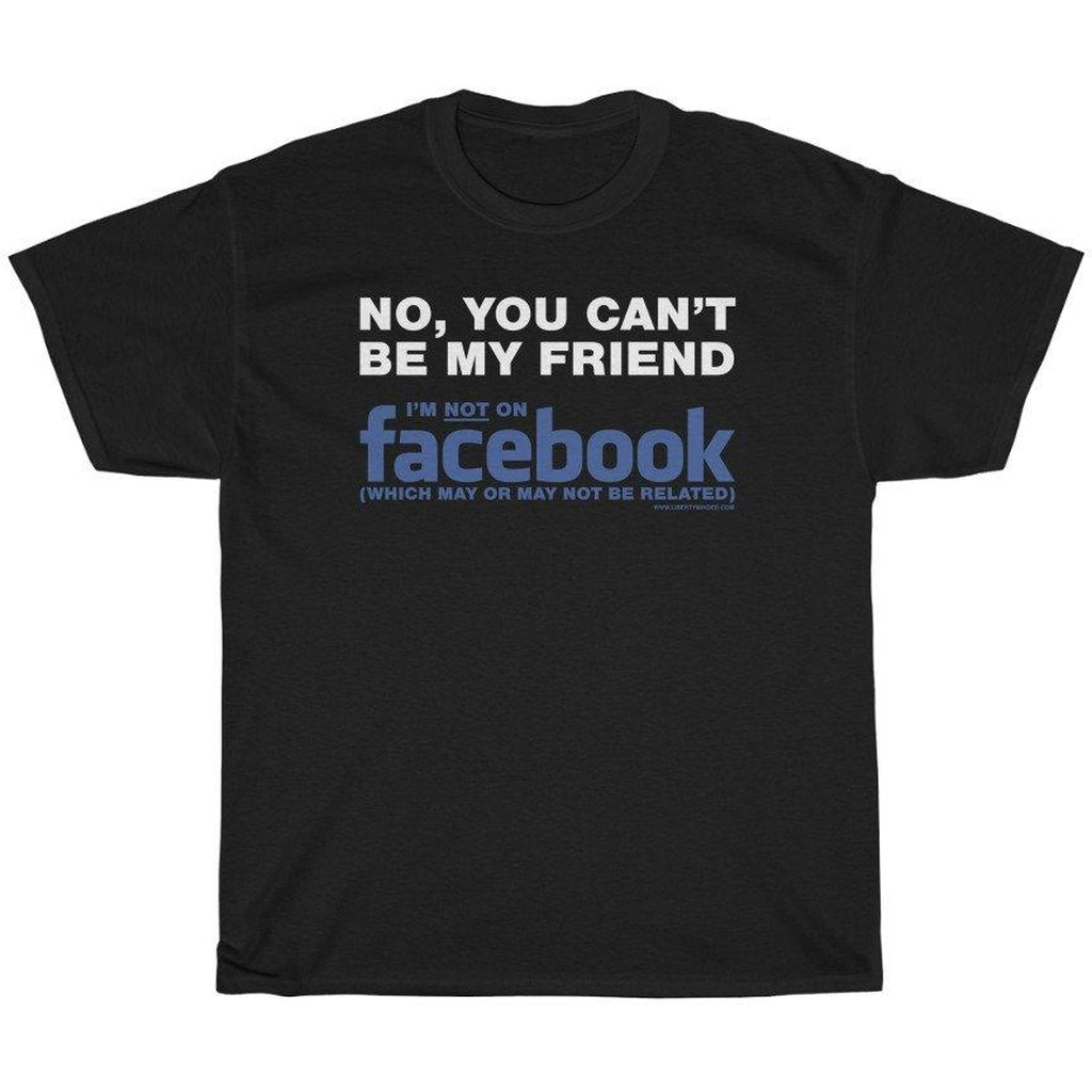 Not My Friend on Facebook T-Shirt